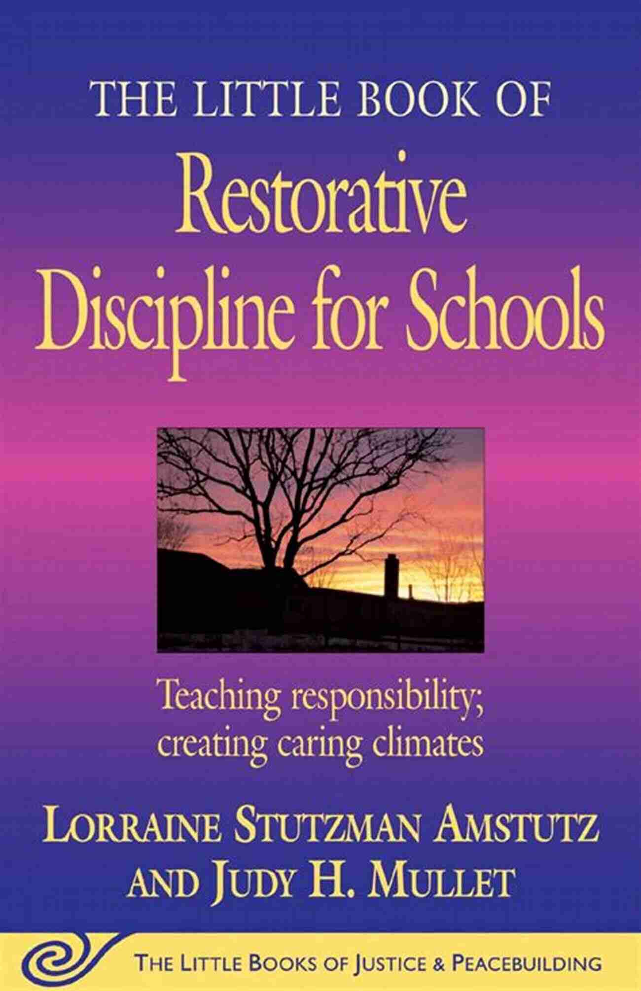 Teaching Responsibility Creating Caring Climates Justice And Peacebuilding The Little Of Restorative Discipline For Schools: Teaching Responsibility Creating Caring Climates (Justice And Peacebuilding)