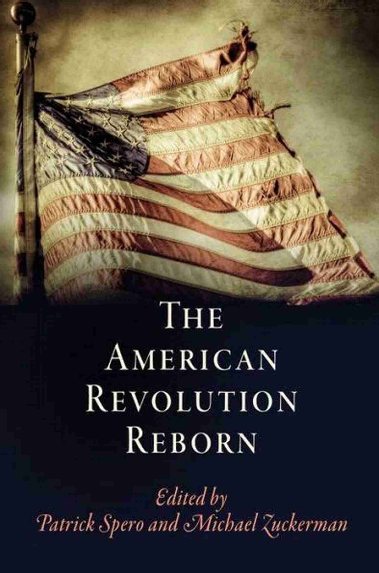 The American Revolution Reborn: A New Perspective On Early American Studies The American Revolution Reborn (Early American Studies)