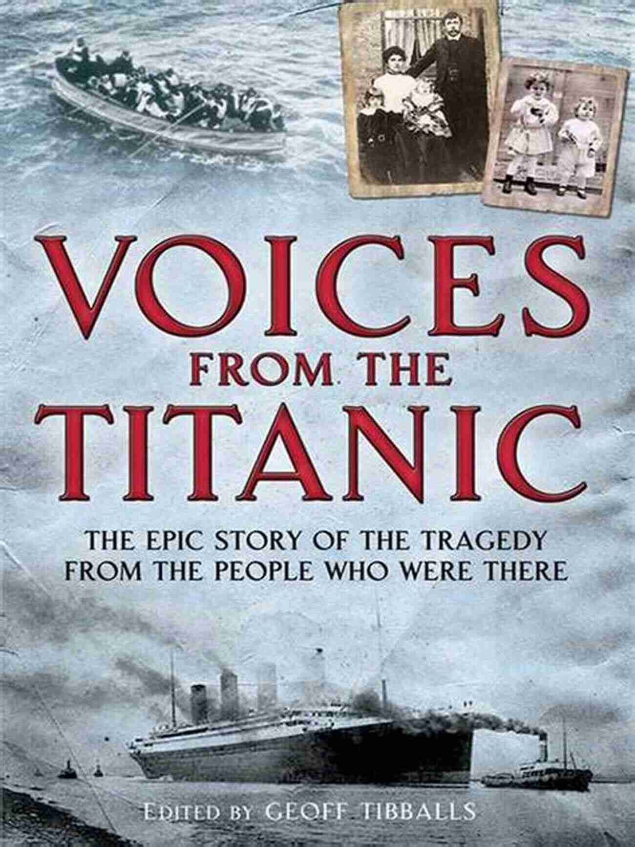 The Epic Story Of The Tragedy From The People Who Were There Voices From The Titanic: The Epic Story Of The Tragedy From The People Who Were There