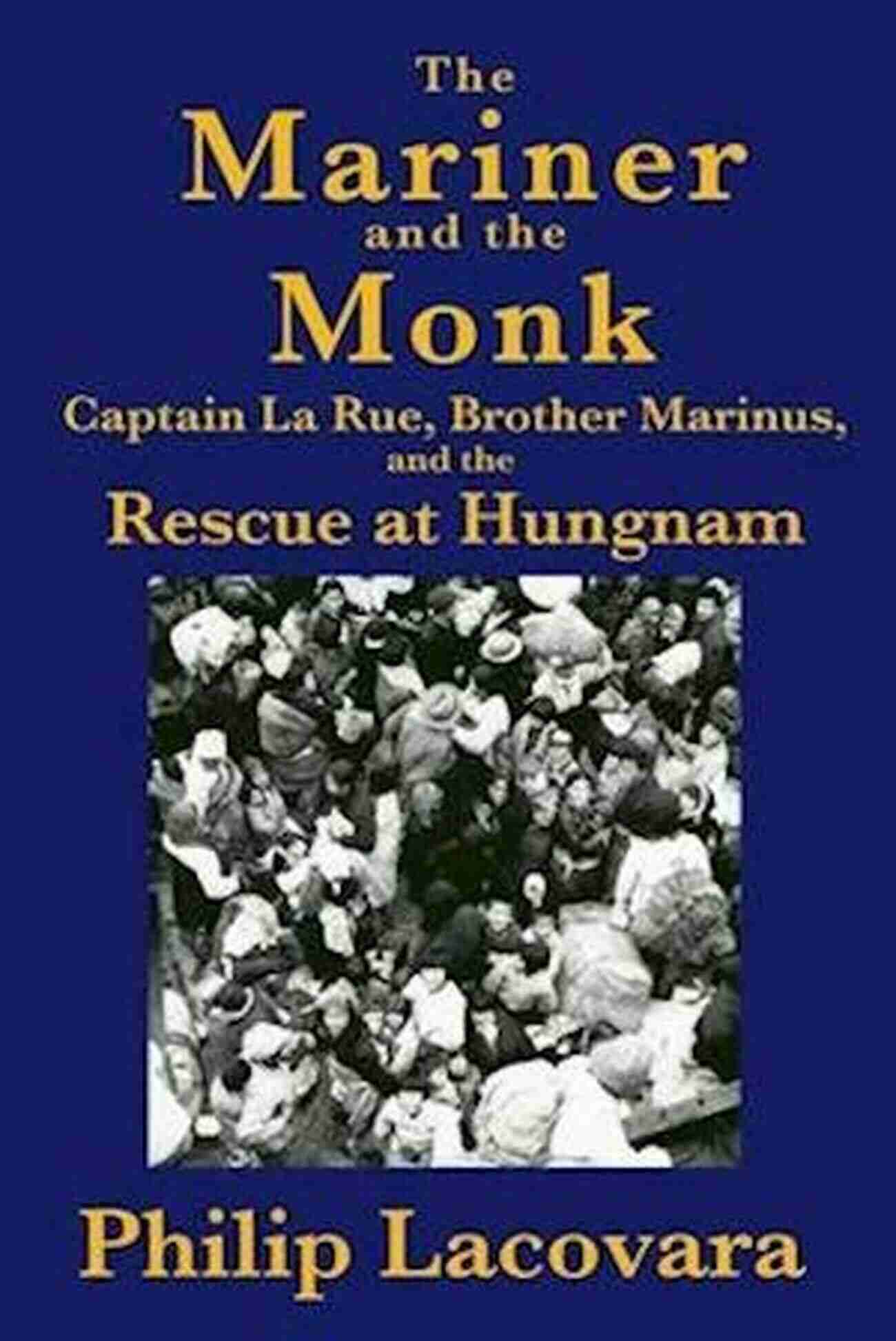 The Mariner And The Monk: Enlightening Tale Of Adventure And Self Discovery Amidst Turbulent Seas The Mariner And The Monk: Captain La Rue Brother Marinus And The Rescue At Hungnam