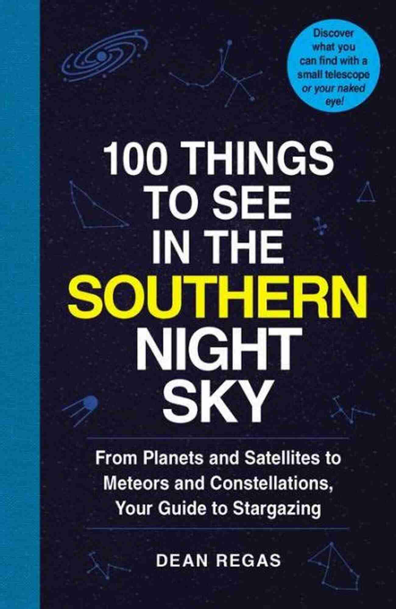 The Moon 100 Things To See In The Night Sky: From Planets And Satellites To Meteors And Constellations Your Guide To Stargazing