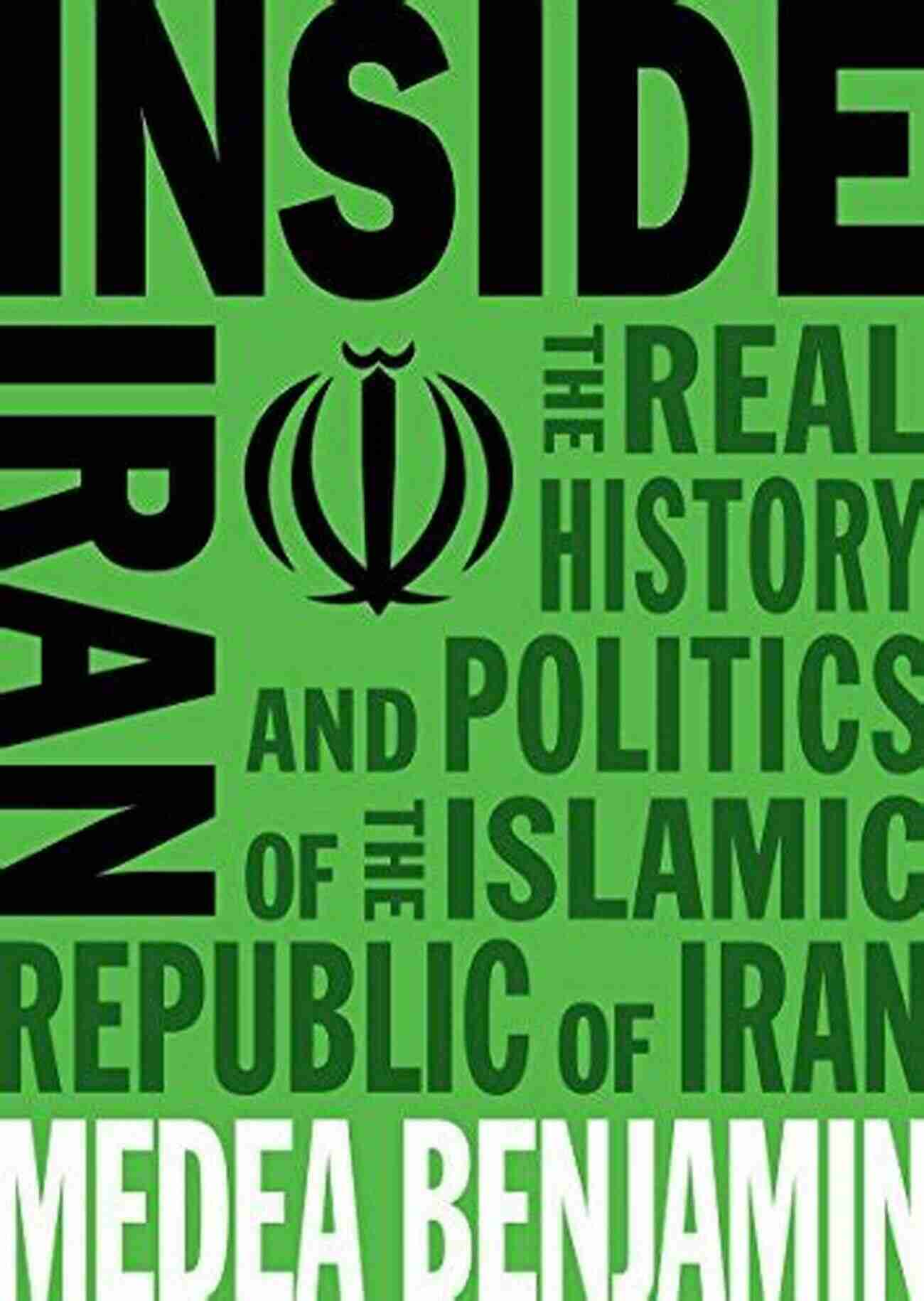 The Real History And Politics Of The Islamic Republic Of Iran Inside Iran: The Real History And Politics Of The Islamic Republic Of Iran