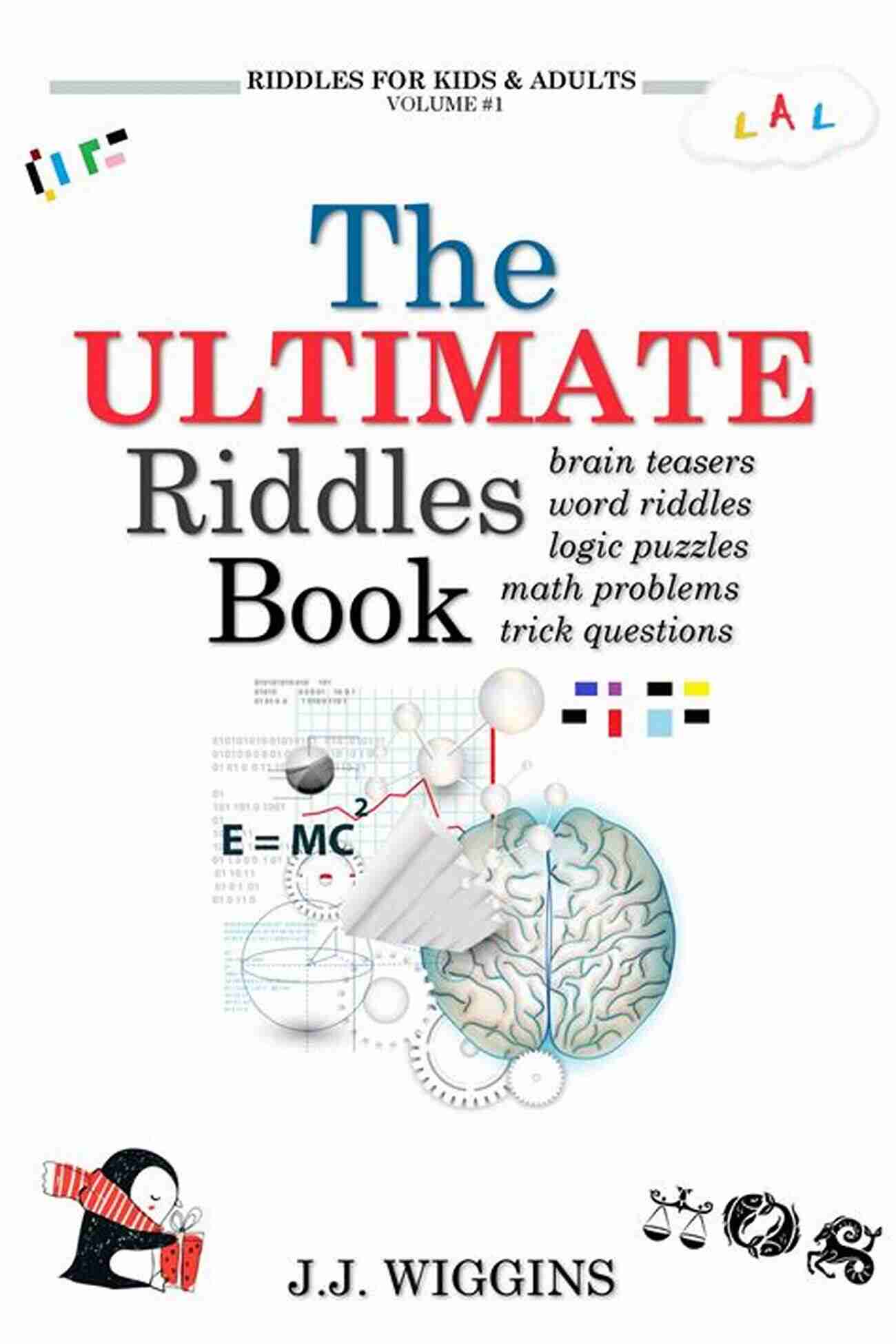 The Ultimate Book Of Riddles: A Collection Of Mind Bending Challenges For All Ages Riddles And Brain Teasers For Kids: Difficult Riddles And Brain Teasers Families Will Love (Books For Smart Kids)