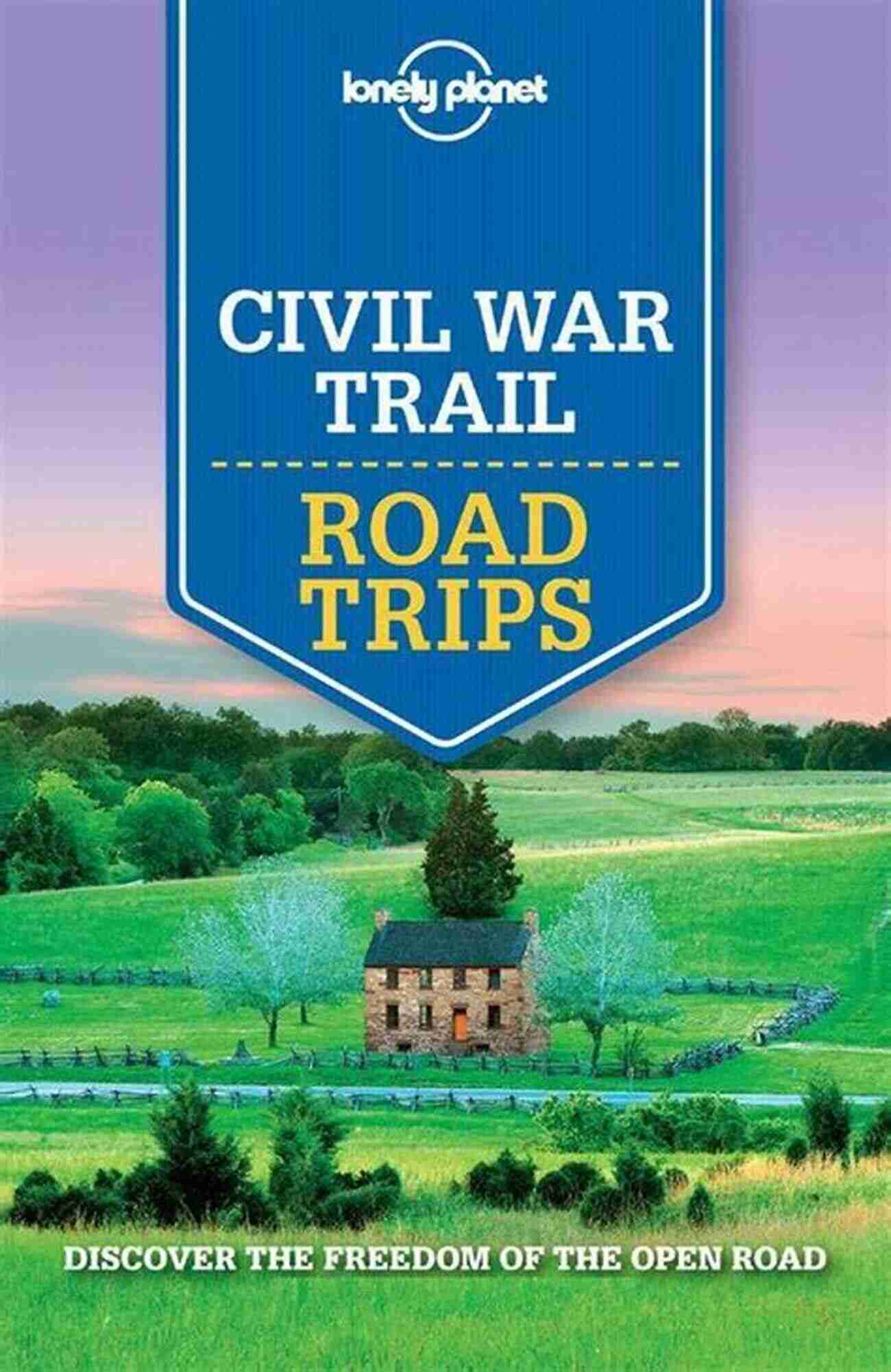 The Ultimate Lonely Planet Civil War Trail Road Trips Travel Guide Lonely Planet Civil War Trail Road Trips (Travel Guide)