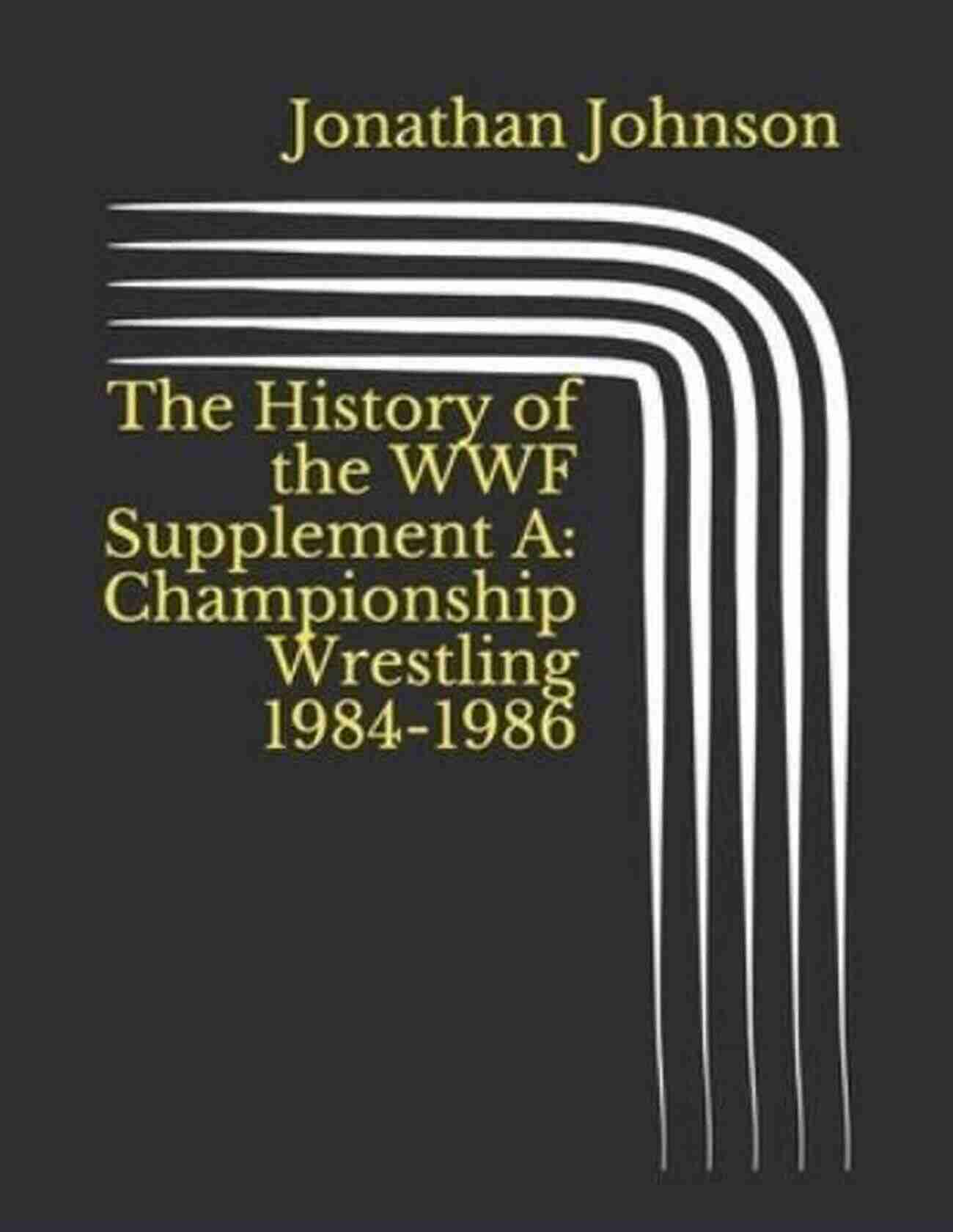 The Future Of The WWF Supplement The History Of The WWF Supplement A: Championship Wrestling 1984 1986