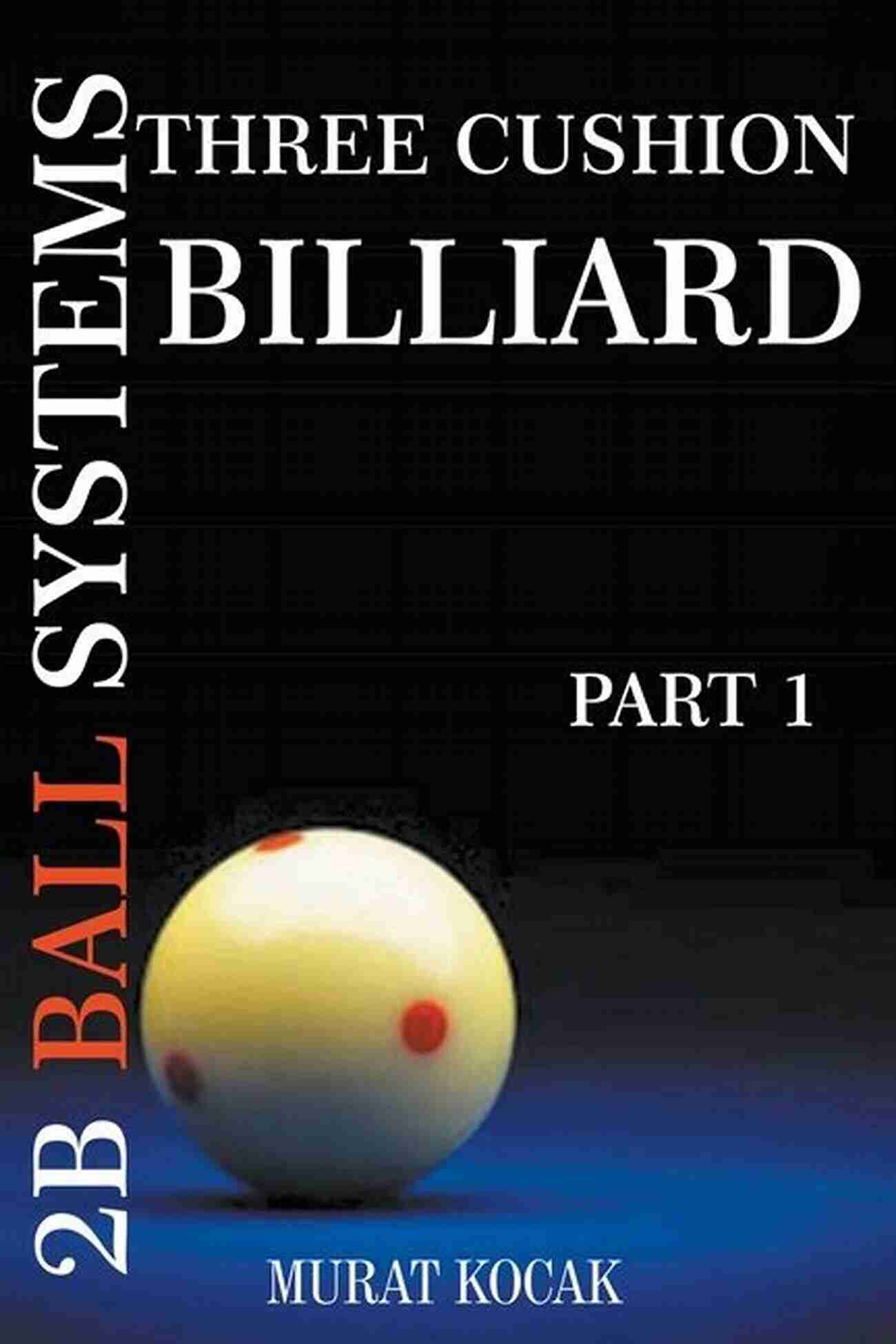 Three Cushion Billiard 2b Ball Systems Mk Master The Art And Dominate The Game THREE CUSHION BILLIARD 2B BALL SYSTEMS: (MK)