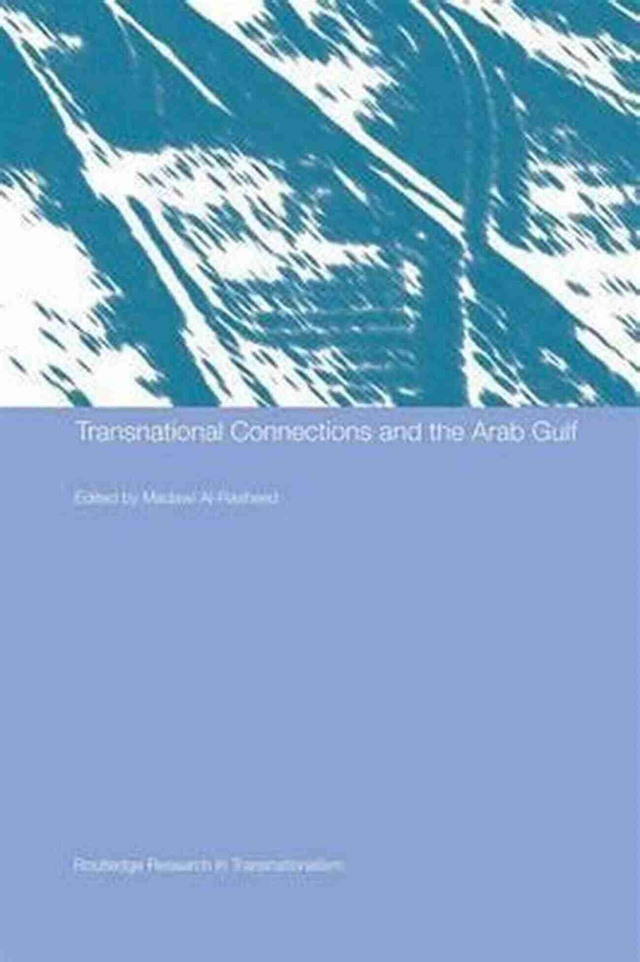 Transnational Connections And The Arab Gulf Transnational Connections And The Arab Gulf (Routledge Research In Transnationalism)