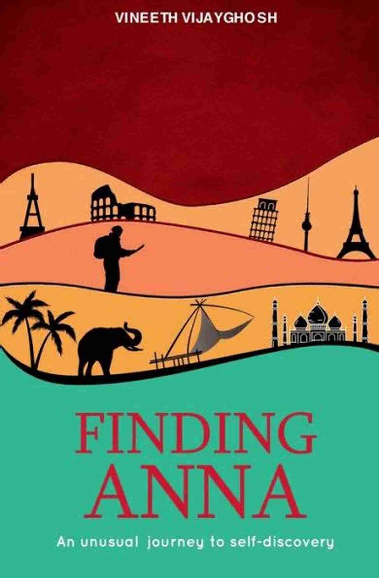 Unusual Journey To Self Discovery Finding Anna: An Unusual Journey To Self Discovery ( Stories Of Life Changing Adventures Around The World )