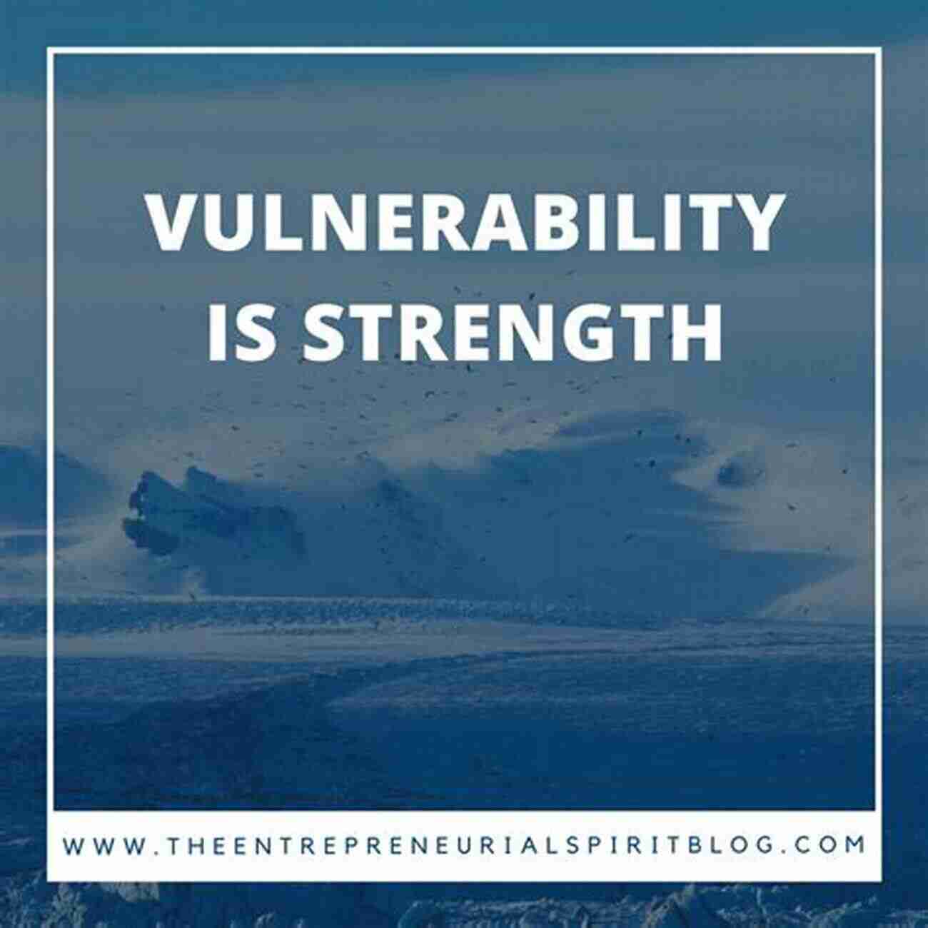 Vulnerability Is A Strength Things They Didn T Tell You About Life