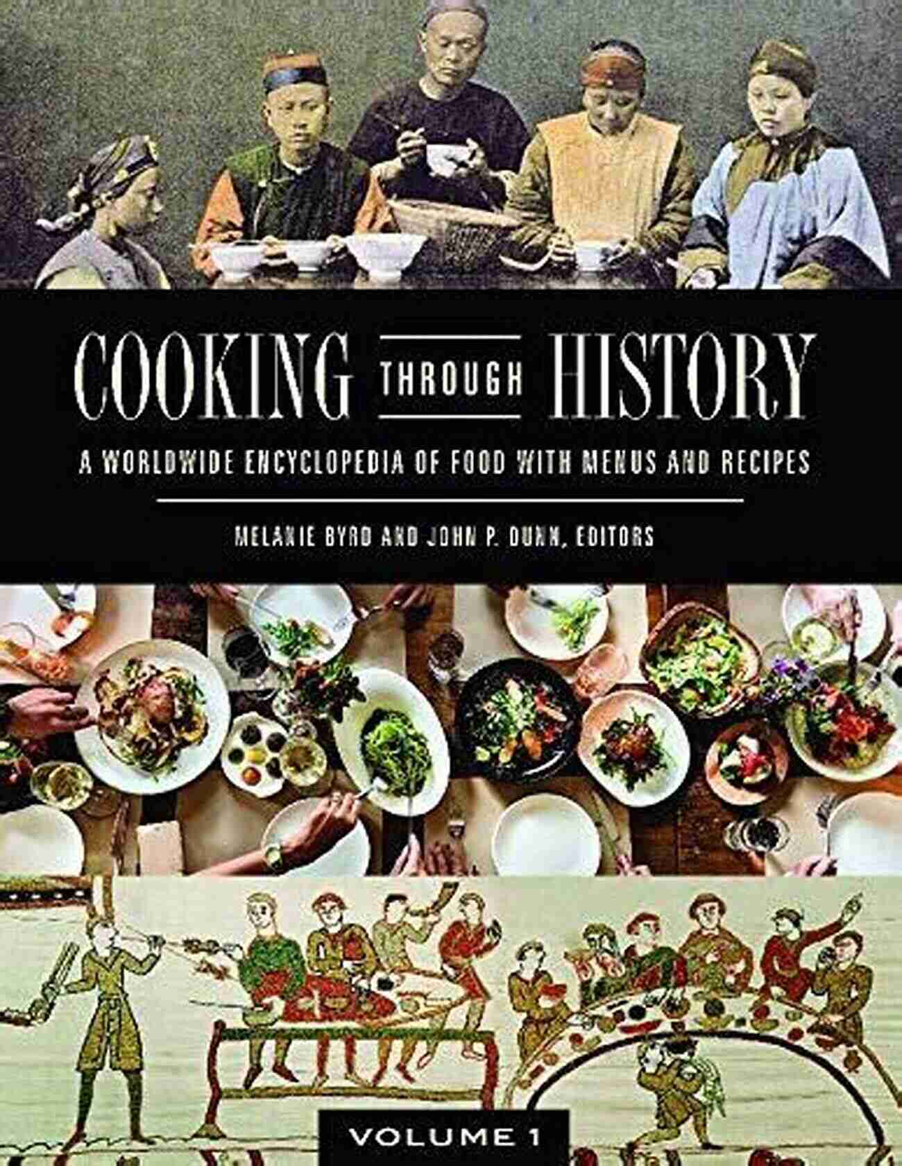 Worldwide Encyclopedia Of Food With Menus And Recipes Volumes Cooking Through History: A Worldwide Encyclopedia Of Food With Menus And Recipes 2 Volumes