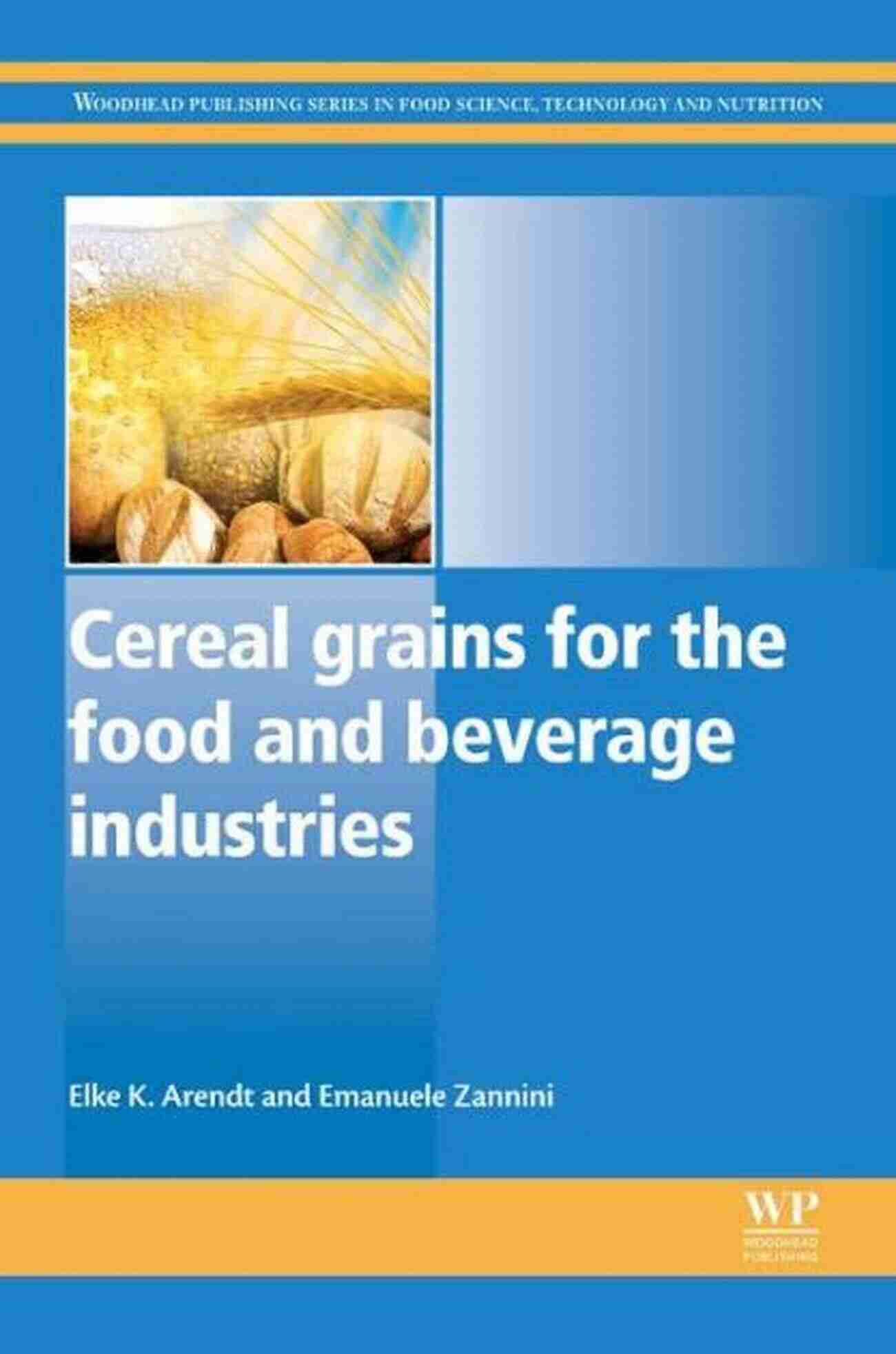 Cereal Grains For Food And Beverage Industries Cereal Grains For The Food And Beverage Industries (Woodhead Publishing In Food Science Technology And Nutrition 248)