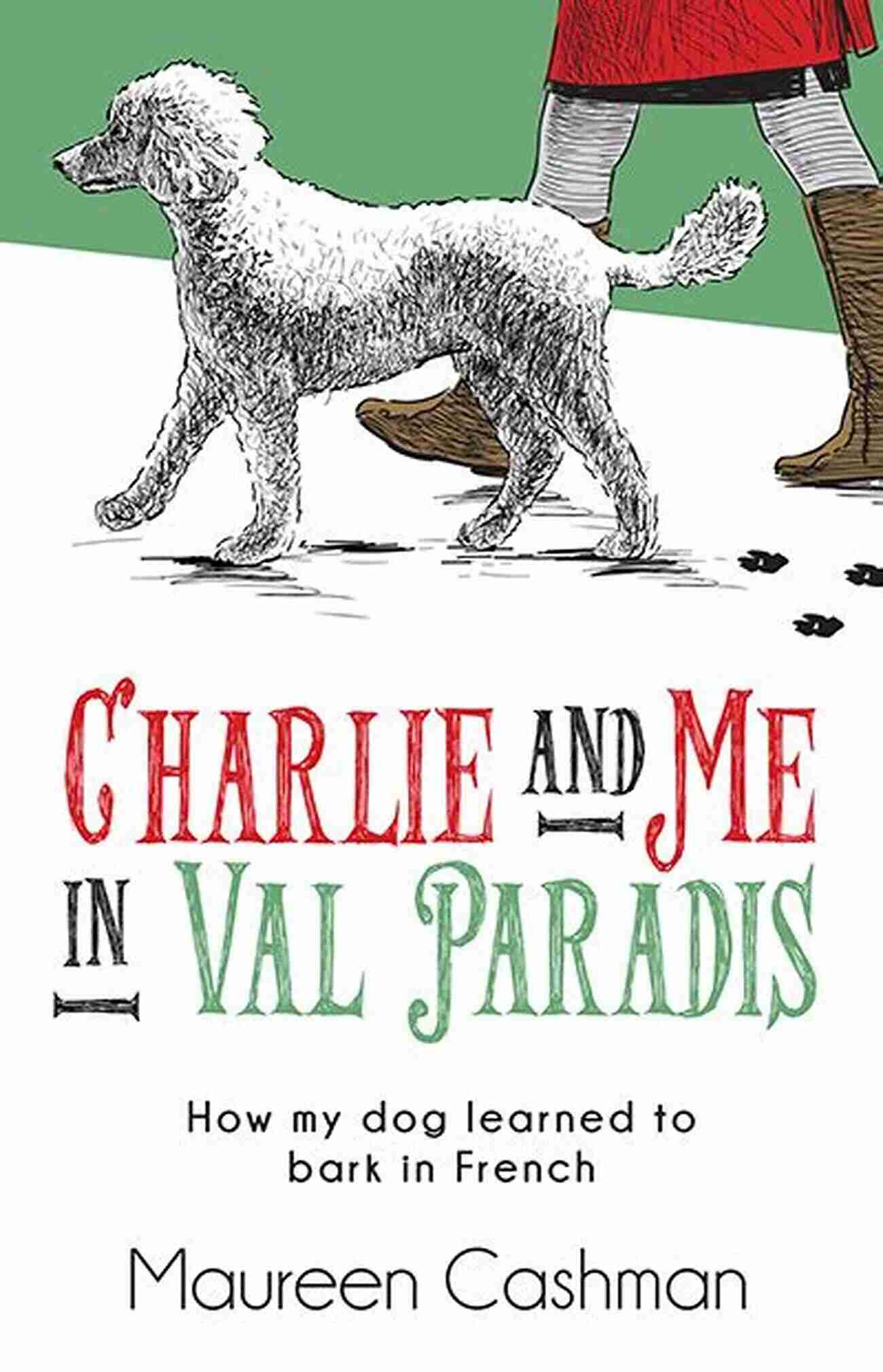 Charlie Me In Val Paradis Adventurous Activities Charlie Me In Val Paradis: How My Dog Learned To Bark In French