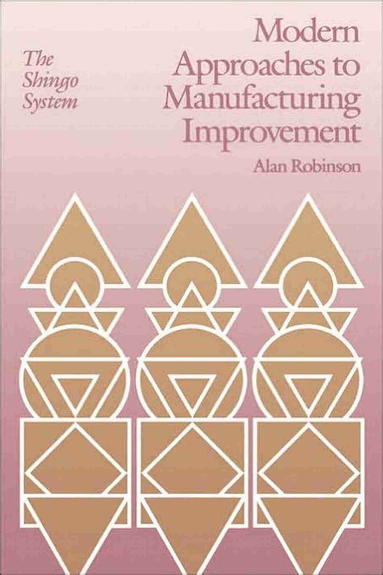 Modern Approaches To Manufacturing Improvement Modern Approaches To Manufacturing Improvement: The Shingo System (Manufacturing Production)