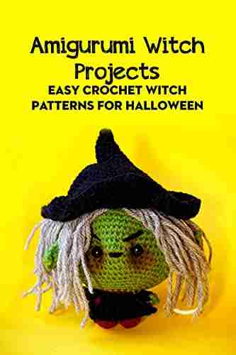 Amigurumi Witch Projects: Easy Crochet Witch Patterns For Halloween