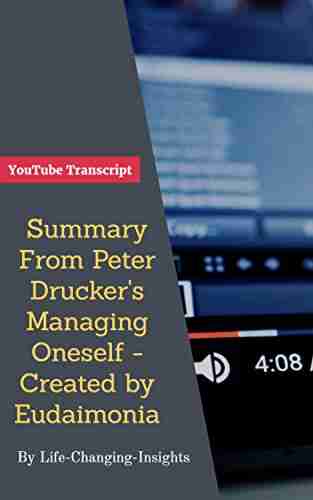 Summary From Peter Drucker s Managing Oneself created by Eudaimonia: YouTube Video Transcript (Life Changing Insights 6)