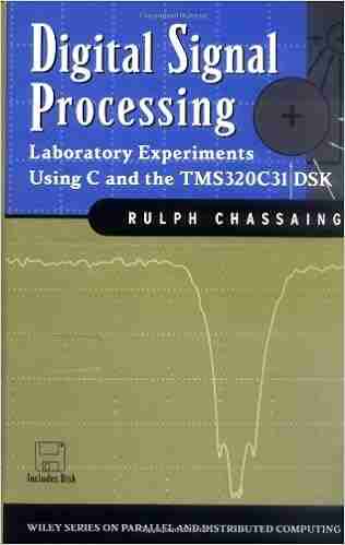 Digital Signal Processing: Laboratory Experiments Using C and the TMS320C31 DSK (Topics in Digital Signal Processing 9)