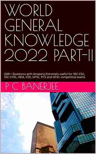 WORLD GENERAL KNOWLEDGE 2022 PART II : (500 + Questions With Answers) Extremely Useful For SSC CGL SSC CHSL NDA CDS UPSC PCS And Other Competitive SSC CHSL NDA CDS UPSC And Other PCS Exa)