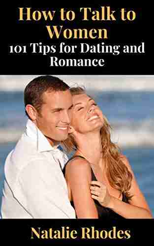 How To Talk To Women: 101 Tips For Dating And Romance