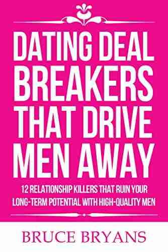 Dating Deal Breakers That Drive Men Away: 12 Relationship Killers That Ruin Your Long Term Potential with High Quality Men