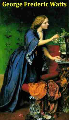 133 Color Paintings of George Frederic Watts British Victorian Painter and Sculptor (February 23 1817 July 1 1904)