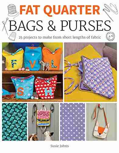 Fat Quarter: Bags Purses: 25 Projects To Make From Short Lengths Of Fabric