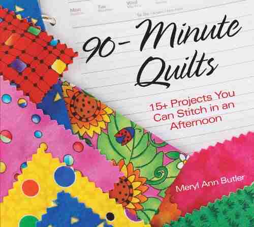 90 Minute Quilts: 25+ Projects You Can Make in an Afternoon