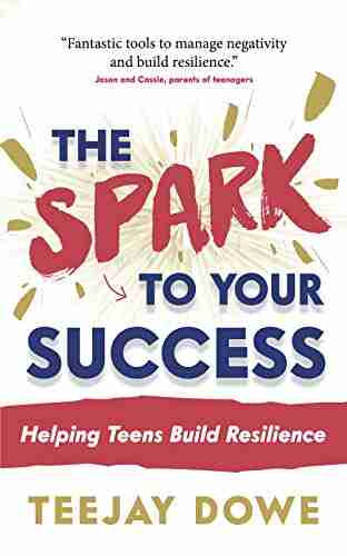 The Spark to Your Success: Helping Teens Build Resilience