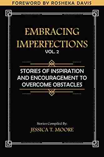 Embracing Imperfections Vol 2: Inspiration And Encouragement To Overcome Obstacles