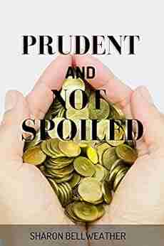 Prudent And Not Spoiled: A Guide For Parents In Raising Financially Healthy Children In The 21st Century