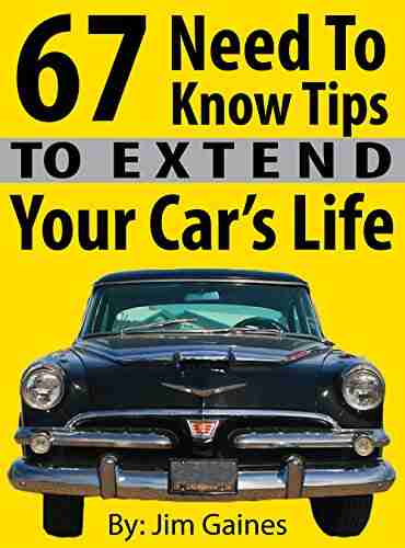 67 Need To Know Tips To Extend Your Car S Life