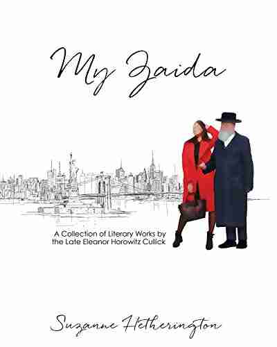 My Zaida: A Collection of Literary Works by the Late Eleanor Horowitz Cullick