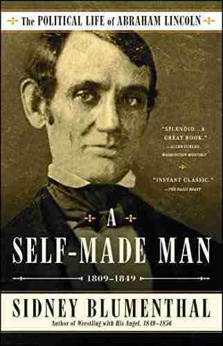 A Self Made Man: The Political Life of Abraham Lincoln Vol I 1809 1849