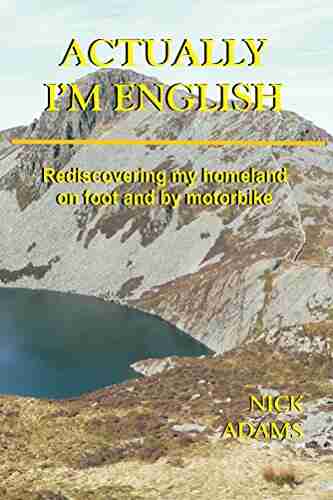 Actually I M English: Rediscovering My Homeland On Foot And By Motorbike