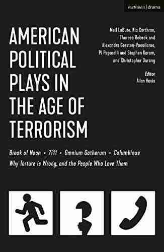 American Political Plays In The Age Of Terrorism: Break Of Noon 7/11 Omnium Gatherum Columbinus Why Torture Is Wrong And The People Who Love Them