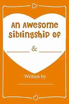 An Awesome Siblingship Fill In Journal Gift For Your Brother/Sister: What I Love About My Brother/Sister