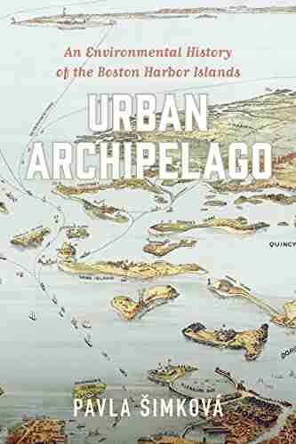 Urban Archipelago: An Environmental History Of The Boston Harbor Islands (Environmental History Of The Northeast)