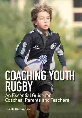 Coaching Youth Rugby: An Essential Guide for Coaches Parents and Teachers