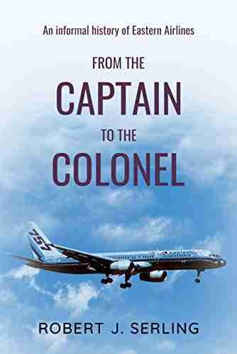 From The Captain To The Colonel: An Informal History Of Eastern Airlines