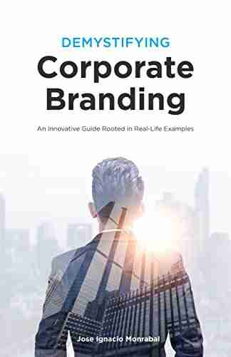 Demystifying Corporate Branding: An Innovative Guide Rooted in Real Life Examples