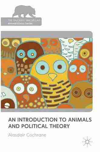 An Introduction To Animals And Political Theory (The Palgrave Macmillan Animal Ethics Series)