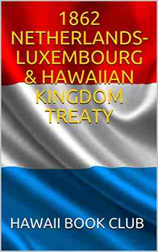 1862 NETHERLANDS LUXEMBOURG HAWAIIAN KINGDOM TREATY: Hawaii War Report 2016 2017