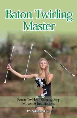 Baton Twirling Master:: Baton Twirler Step By Step Moves Instructions