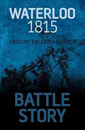 Battle Story: Waterloo 1815 Gregory Fremont Barnes