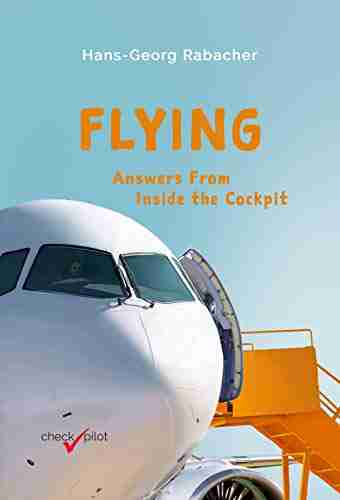 Flying: Answers From Inside The Cockpit : Be Inspired By A Professional Pilot With Exciting Background Information About Air Travel