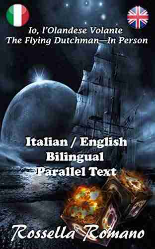 Io L Olandese Volante The Flying Dutchman In Person: Bilingual Italian / English Real Parallel Text Bilingue Italiano / Inglese Vero Testo A Fronte (Italian Edition)