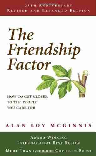 The Friendship Factor: How To Get Closer To The People You Care For