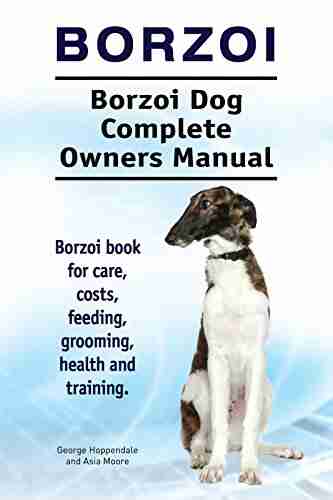 Borzoi Dog Borzoi Dog For Costs Care Feeding Grooming Training And Health Borzoi Dog Owners Manual