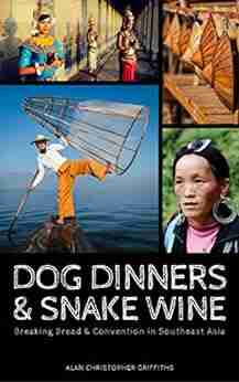 Dog Dinners Snake Wine: Breaking Bread Convention In Southeast Asia