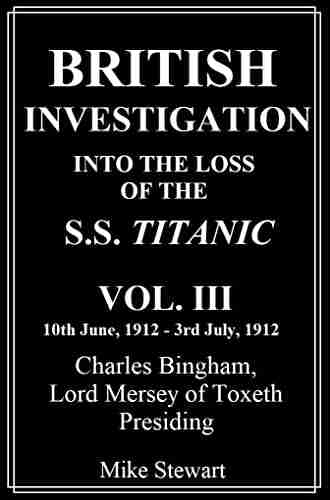 British Investigation Into The Loss Of The S S Titanic Vol III