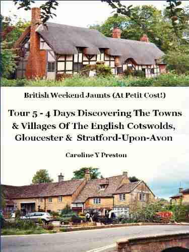 British Weekend Jaunts Tour 5 4 Days Discovering The Towns Villages Of The English Cotswolds Gloucester Stratford Upon Avon